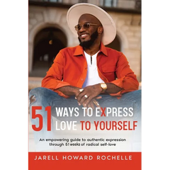 51 Ways to Express Love to Yourself: An Empowering Guide to Authentic Expression Through 51 Weeks of Radical Self-Love
