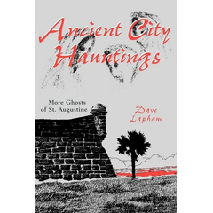 Ancient City Hauntings: More Ghosts of St. Augustine