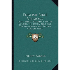 English Bible Versions: With Special Reference To The Vulgate, The Douay Bible, And The Authorized And Revised Versions (1907)