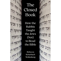 The Closed Book: How the Rabbis Taught the Jews (Not) to Read the Bible