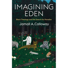 Imagining Eden: Black Theology and the Search for Paradise