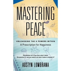 Mastering Peace: Unleashing the 8 Powers Within, A Prescription for Happiness
