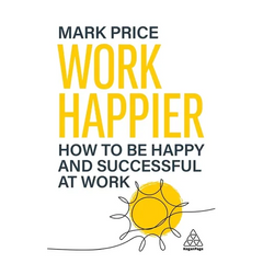 Work Happier: How to Be Happy and Successful at Work