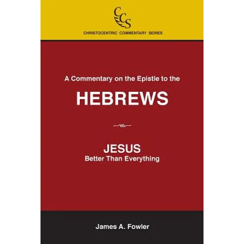 A Commentary on the Epistle to the Hebrews: JESUS: Better Than Everything