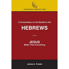 A Commentary on the Epistle to the Hebrews: JESUS: Better Than Everything