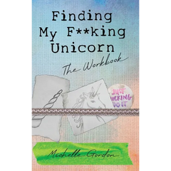 Finding My F**king Unicorn: The Workbook