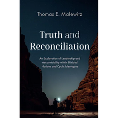 Truth and Reconciliation: An Exploration of Leadership and Accountability Within Divided Nations and Cyclic Ideologies
