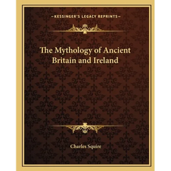 The Mythology of Ancient Britain and Ireland
