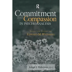 Commitment and Compassion in Psychoanalysis: Selected Papers of Edward M. Weinshel