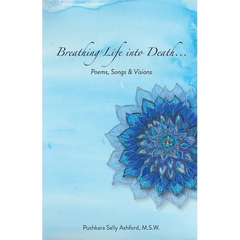 Breathing Life into Death...: Poems, Songs & Visions