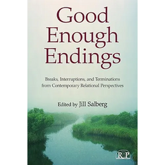 Good Enough Endings: Breaks, Interruptions, and Terminations from Contemporary Relational Perspectives