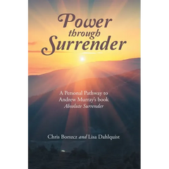 Power Through Surrender: A Personal Pathway to Andrew Murray's Book Absolute Surrender
