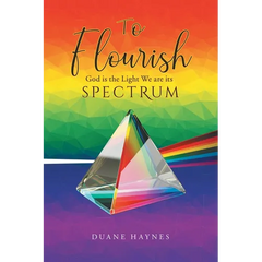 To Flourish: God is the Light We are its Spectrum