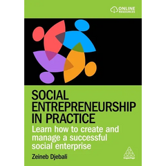 Social Entrepreneurship in Practice: Learn How to Create and Manage a Successful Social Enterprise