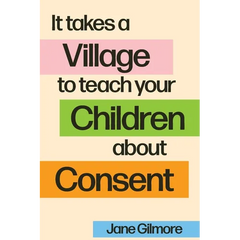 It Takes A Village To Teach Your Children About Consent