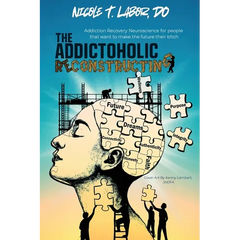 The Addictoholic Reconstructing: Addiction Recovery Neuroscience for people who want to make the future their b!tch: Addiction Recovery Neuroscience f