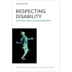 Respecting Disability: Attitudes, Ideals, and Relationships