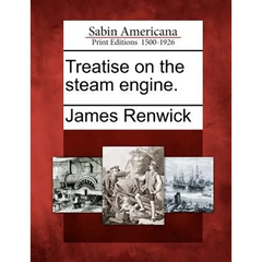 Treatise on the Steam Engine.
