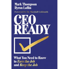 CEO Ready: What You Need to Know to Earn the Job--And Keep the Job
