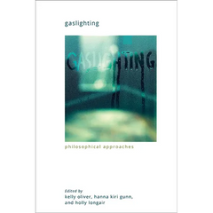 Gaslighting: Philosophical Approaches