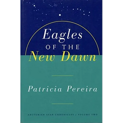 Eagles of the New Dawn: Arcturian Star Chronicles, Volume Two