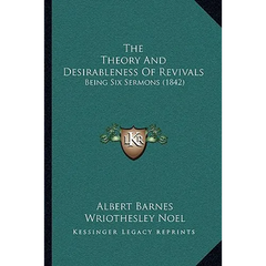 The Theory And Desirableness Of Revivals: Being Six Sermons (1842)