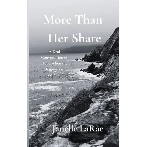 More Than Her Share: A Real Conversation of Hope When the Diagnosis is Too Much