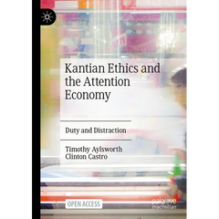 Kantian Ethics and the Attention Economy: Duty and Distraction
