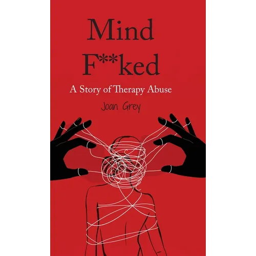 Mind F**ked: A Story of Therapy Abuse