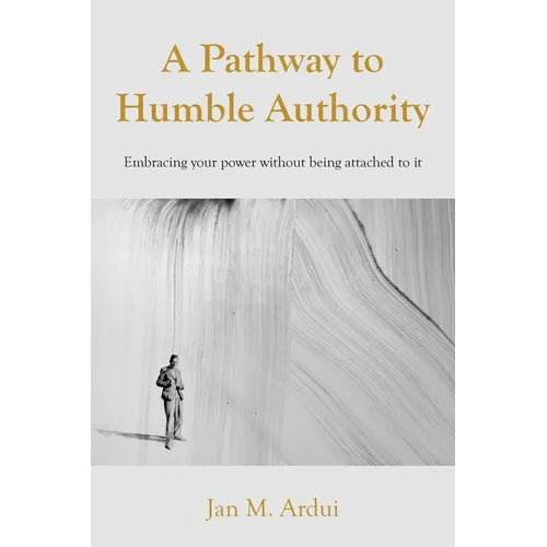 A Pathway to Humble Authority: Embracing your power without being attached to it