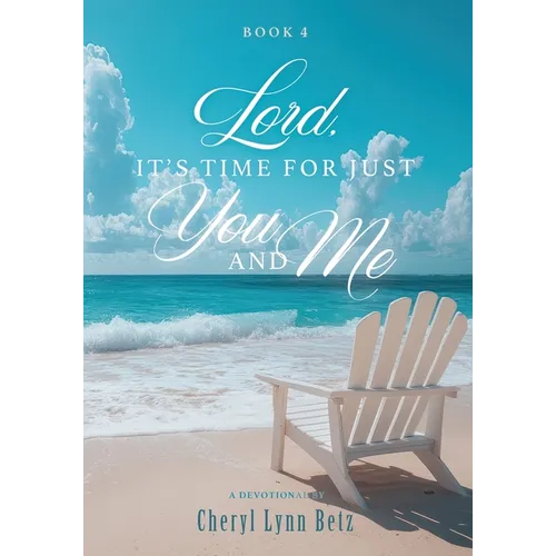 Lord, It's Time for Just You and Me: Book 4