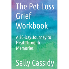 The Pet Loss Grief Workbook: A 30-Day Journey to Heal Through Memories