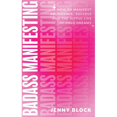 Badass Manifesting: How to Manifest Abundance, Success and the Joyful Life of Your Dreams