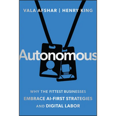 Autonomous: Why the Fittest Businesses Embrace AI-First Strategies and Digital Labor