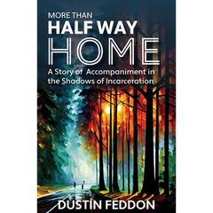 More Than Half Way Home: A Story of Accompaniment in the Shadows of Incarceration