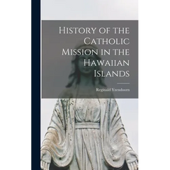 History of the Catholic Mission in the Hawaiian Islands