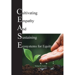 C.E.A.S.E. for Equity: Cultivating Empathy And Sustaining Ecosystems for Equity