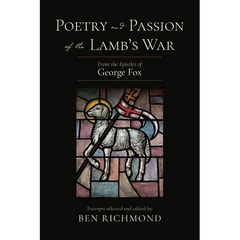 Poetry and Passion of the Lamb's War: From the Epistles of George Fox