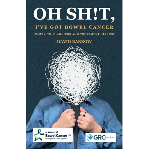 Oh sh!t, I've got bowel cancer: Part One: Diagnosis and treatment diaries