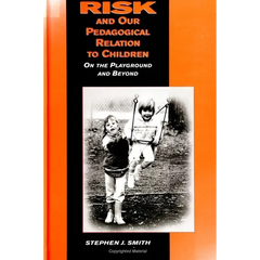 Risk and Our Pedagogical Relation to Children: On the Playground and Beyond