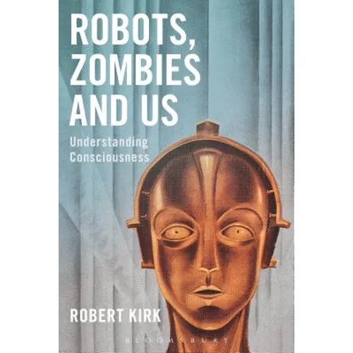 Robots, Zombies and Us: Understanding Consciousness