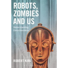 Robots, Zombies and Us: Understanding Consciousness