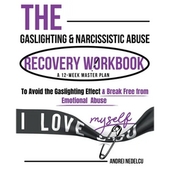 The Gaslighting & Narcissistic Abuse Recovery Workbook: A 12-Week Master Plan to Avoid the Gaslighting Effect & Break Free from Emotional Abuse