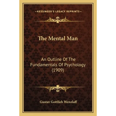 The Mental Man: An Outline Of The Fundamentals Of Psychology (1909)