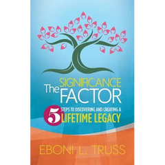 The Significance Factor: 5 Steps to Discovering and Creating a Lifetime Legacy
