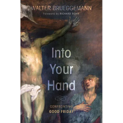 Into Your Hand: Confronting Good Friday