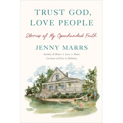 Trust God, Love People: Stories of My Openhanded Faith