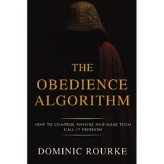 The Obedience Algorithm: How to Control Anyone and Make Them Call It Freedom