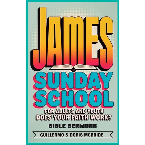 Does your faith work? James: Sunday School: For Adults and Youth