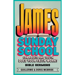 Does your faith work? James: Sunday School: For Adults and Youth